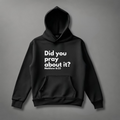 Did You Pray about it? Matt 6:33 Hoodie tagandscript