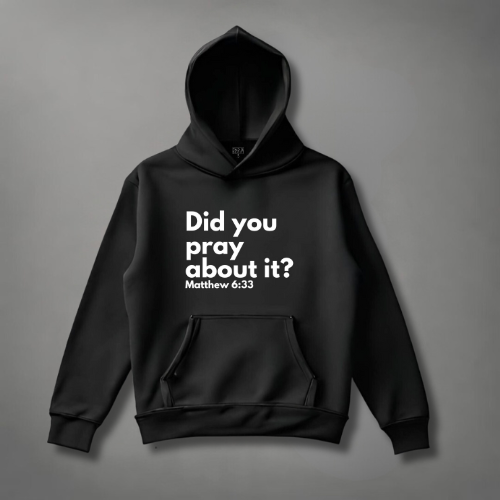 Did You Pray about it? Matt 6:33 Hoodie tagandscript