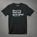 Give it to God and go to sleep! Matt 11:28 T-Shirt tagandscript