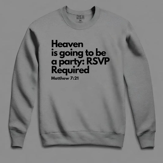 Heaven is going to be a Party: Matthew 7:21 Sweatshirt tagandscript