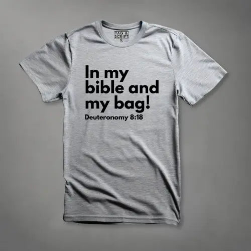 In my Bag and my Bible: Deut 8:18 T-Shirt tagandscript