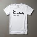 Ex-Busy-Body:Psalms 46:10 T-Shirt tagandscript