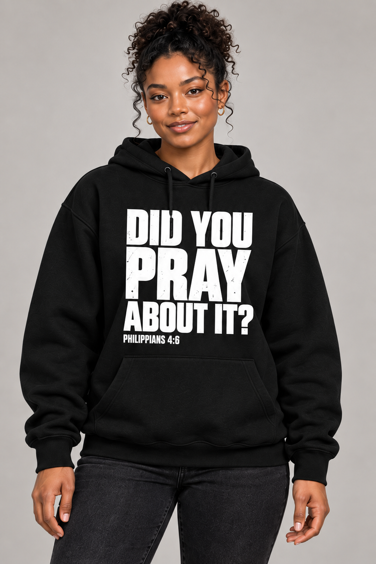 PRE-ORDER: Did You Pray About It? Hoodie